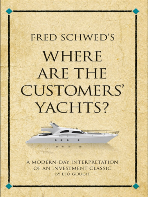 Title details for Fred Schwed's Where are the Customer's Yachts? by Leo Gough - Available